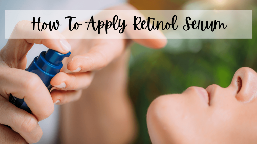 how to apply retinol serum the correct way so you don't waste your money!