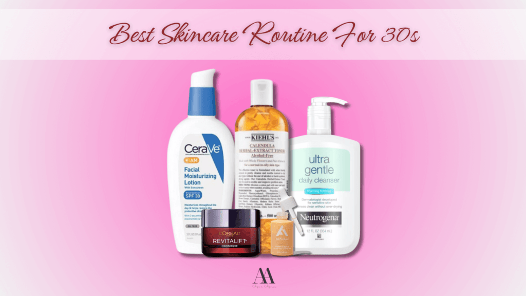 Best Skincare Routine For 30s